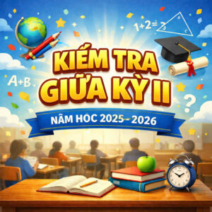 Kế hoạch kiểm tra, đánh giá giữa HKII năm học 2025 – 2026